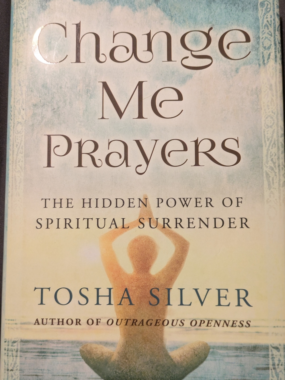 Change Me Prayers by Tosha Silver. Self-help, Prayer, Meditation, Spirituality.